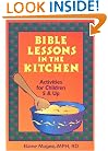 Bible Lessons in the Kitchen: Activities for Children 5 & Up