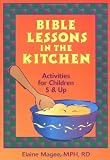 Bible Lessons in the Kitchen: Activities for Children 5 & Up