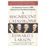 A Magnificent Catastrophe: The Tumultuous Election of 1800, America's First Presidential Campaignby Edward J. Larson