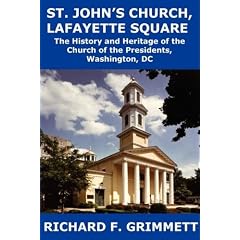 St. John's Church, Lafayette Square: The History and Heritage of the Church of the Presidents, Washington, DC