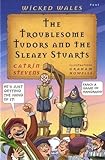 The troublesome Tudors and the sleazy Stuarts