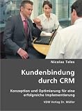 Kundenbindung durch CRM: Konzeption und Optimierung für eine erfolgreiche Implementierung