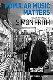 Popular music matters : essays in honour of Simon Frith