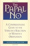 The Papal No: The Vatican's Refusal to Ordain Women