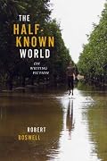 The Half-Known World: On Writing Fiction