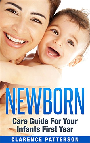 Newborn: First Time Mom Guide For Baby Care (Newborn Health, New Moms, Pregnancy)
