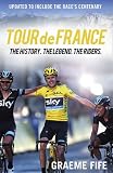 Tour de France : the history, the legend, the riders