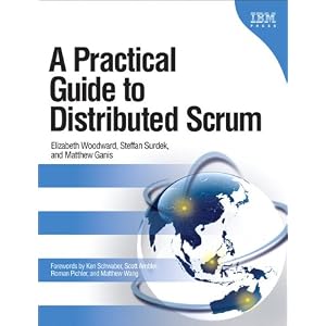 A Practical Guide to Distributed Scrum by Elizabeth Woodward, Steffan Surdek, and Matthew Ganis