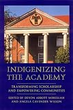 Indigenizing The Academy : Transforming Scholarship And Empowering Communities