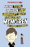 Meine total wahren und �berhaupt nicht peinlichen Memoiren mit genau elfeinhalb - Friedrich Ani