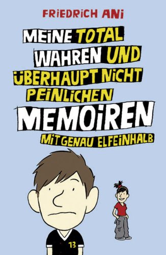 Meine total wahren und �berhaupt nicht peinlichen Memoiren mit genau elfeinhalb