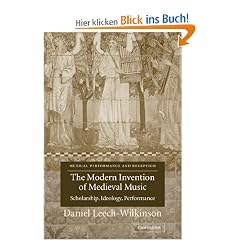 The Modern Invention of Medieval Music: Scholarship, Ideology, Performance (Musical Performance and Reception)