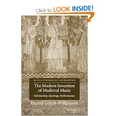 The Modern Invention of Medieval Music: Scholarship, Ideology, Performance