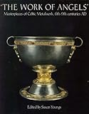 ''The Work of angels'' : masterpieces of Celtic metalwork 6th-9th centuries AD