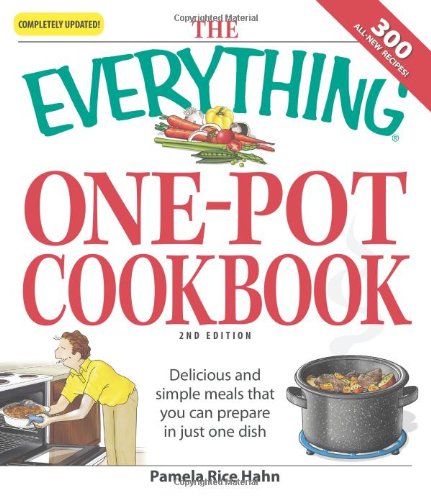 The Everything One-Pot Cookbook: Delicious and simple meals that you can prepare in just one dish;  300 all-new recipes!