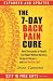 The 7-Day Back Pain Cure: How Thousands of People Got Relief Without Doctors, Drugs, or Surgery... and How You Can, Too!