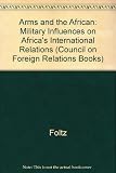 Arms and the African : military influences on Africa's international relations
