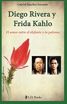 Diego Rivera y Frida Kahlo: El amor entre el elefante y la paloma (Grandes amores de la historia) (Volume 1) (Spanish Edition) Diego Rivera y Frida Kahlo: El amor entre el elefante y la paloma (Grandes amores de la historia) (Volume 1) (Spanish Edition)