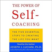 The Power of Self-Coaching: The Five Essential Steps to Creating the Life You Want | [Joseph J. Luciani]