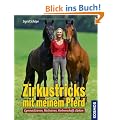 Zirkustricks mit meinem Pferd: Gymnastizieren, Motivieren, Partnerschaft st�rken
