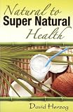 Natural to Super Natural Health