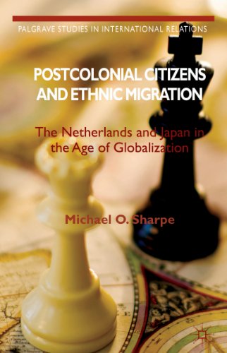 Postcolonial Citizens and Ethnic Migration: The Netherlands and Japan in the Age of Globalization (Palgrave Studies in International Relations)