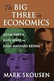 The Big Three in Economics: Adam Smith, Karl Marx, and John Maynard Keynes