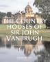 The Country Houses of Sir John Vanbrugh: From the Archives of Country Life