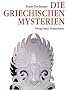 Die griechischen Mysterien: Quellen f�r ein Verst�ndnis des Christentums