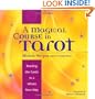 A Magical Course in Tarot: Reading the Cards in a Whole New Way