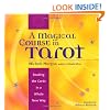 A Magical Course in Tarot: Reading the Cards in a Whole New Way