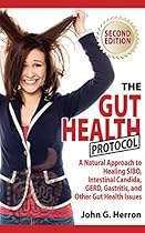The Gut Health Protocol: A Nutritional Approach To Healing SIBO, Intestinal Candida, GERD, Gastritis, and other Gut Health Issues