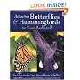 Attracting Butterflies & Hummingbirds to Your Backyard: Watch Your Garden Come Alive With Beauty on the Wing (Rodale Organic Gardening Book)