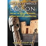 Sacred Symbols of the Dogon: The Key to Advanced Science in the Ancient Egyptian Hieroglyphs