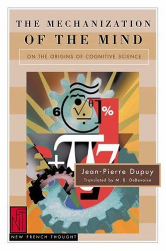 The Mechanization of the Mind: On the Origins of Cognitive Science (New French Thought Series)