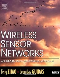 Wireless Sensor Networks: An Information Processing Approach (The Morgan Kaufmann Series in Networking)