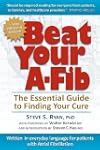 Beat Your A-Fib: The Essential Guide...