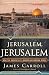 Jerusalem, Jerusalem: How the Ancient City Ignited Our Modern World