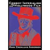Cowboy Imperialism and Hollywood Filmby Mark Cronlund Anderson