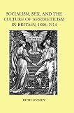 Socialism, sex, and the culture of aestheticism in Britain, 1880-1914