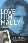 Love Him Madly: An Intimate Memoir of...