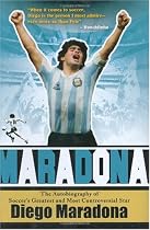 Maradona: The Autobiography of Soccer's Greatest and Most Controversial Star