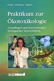 Praktikum zur Ökotoxikologie : Grundlagen und Anwendungen biologischer Testverfahren