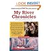 My River Chronicles: Rediscovering the Work that Built America; A Personal and Historical Journey