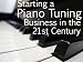 Piano Tuning and Repair - Starting Your Business in the 21st Century