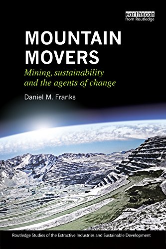 Mountain Movers: Mining, Sustainability and the Agents of Change (Routledge Studies of the Extractive Industries and Sustainable Development)