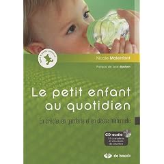 Le petit enfant au quotidien : En cr�che, en garderie et en classe maternelle : Avec 1 CD audio, 14 comptines et chansons de situation