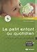 Le petit enfant au quotidien : En crèche, en garderie et en classe maternelle : Avec 1 CD audio, 14 comptines et chansons de situation