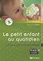 Le petit enfant au quotidien : En cr�che, en garderie et en classe maternelle : Avec 1 CD audio, 14 comptines et chansons de situation