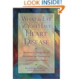 What to Eat if You Have Heart Disease : Nutritional Therapy for the Prevention and Treatment of... by Nutritional Support